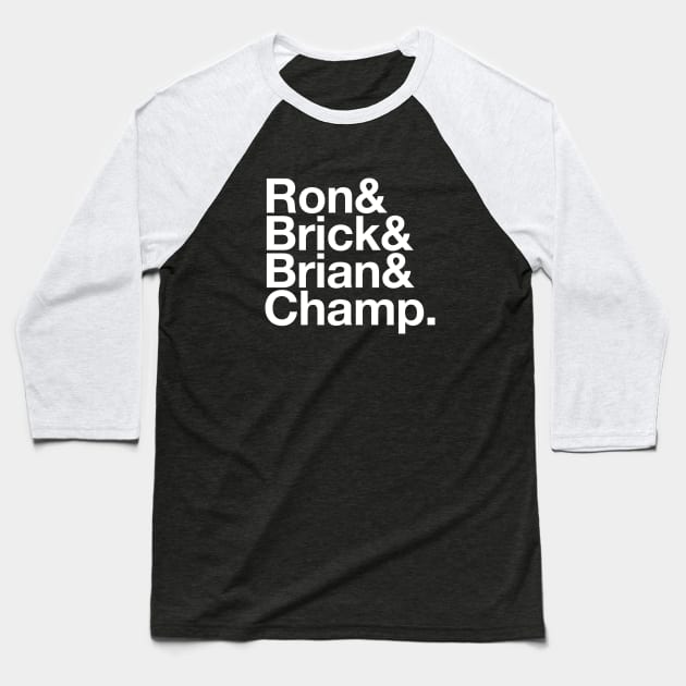 Ron, Brick, Brian & Champ Baseball T-Shirt by BodinStreet